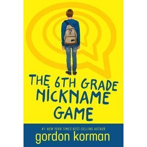 The 6th Grade Nickname Game -- Gordon Korman